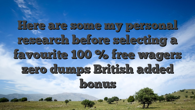Here are some my personal research before selecting a favourite 100 % free wagers zero dumps British added bonus