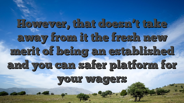 However, that doesn’t take away from it the fresh new merit of being an established and you can safer platform for your wagers