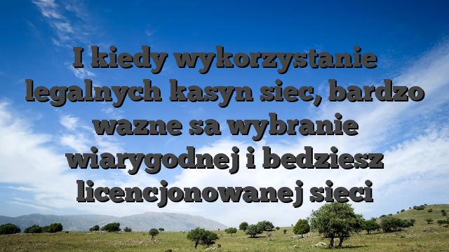 I kiedy wykorzystanie legalnych kasyn siec, bardzo wazne sa wybranie wiarygodnej i bedziesz licencjonowanej sieci