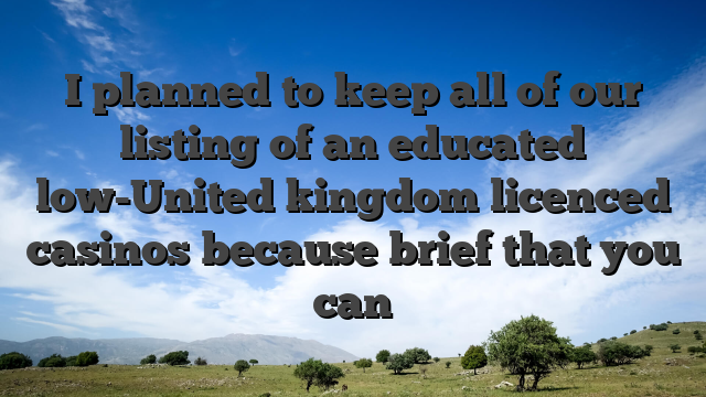 I planned to keep all of our listing of an educated low-United kingdom licenced casinos because brief that you can