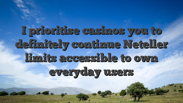 I prioritise casinos you to definitely continue Neteller limits accessible to own everyday users