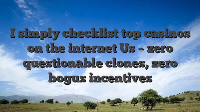 I simply checklist top casinos on the internet Us – zero questionable clones, zero bogus incentives