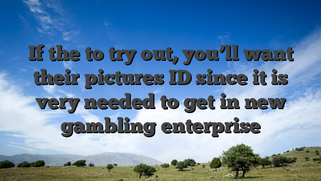If the to try out, you’ll want their pictures ID since it is very needed to get in new gambling enterprise