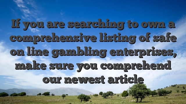 If you are searching to own a comprehensive listing of safe on line gambling enterprises, make sure you comprehend our newest article