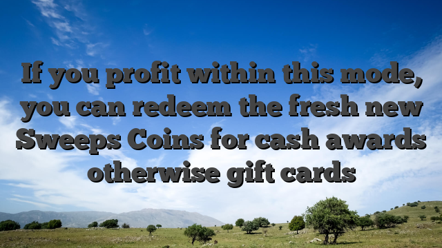 If you profit within this mode, you can redeem the fresh new Sweeps Coins for cash awards otherwise gift cards