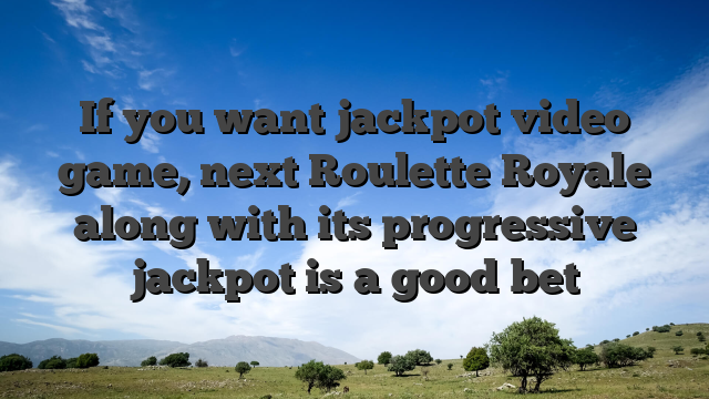 If you want jackpot video game, next Roulette Royale along with its progressive jackpot is a good bet