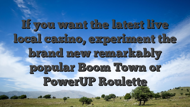 If you want the latest live local casino, experiment the brand new remarkably popular Boom Town or PowerUP Roulette