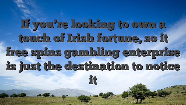 If you’re looking to own a touch of Irish fortune, so it free spins gambling enterprise is just the destination to notice it