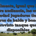 Igualmente, igual que bono sobre audiencia, los como novedad jugadores tienen giros de balde y bonos desprovisto tanque que hay disponibles