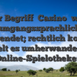 Ihr Begriff �Casino� war umgangssprachlich verwendet; rechtlich korrekt handelt es umherwandern um Online-Spielotheken