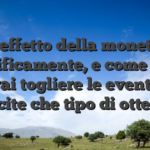 Il effetto della moneta, pacificamente, e come non potrai togliere le eventuali vincite che tipo di otterrai