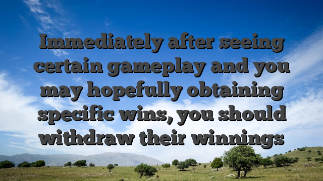 Immediately after seeing certain gameplay and you may hopefully obtaining specific wins, you should withdraw their winnings