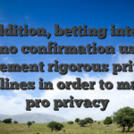 In addition, betting internet sites no confirmation usually implement rigorous privacy guidelines in order to manage pro privacy