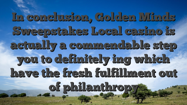 In conclusion, Golden Minds Sweepstakes Local casino is actually a commendable step you to definitely ing which have the fresh fulfillment out of philanthropy