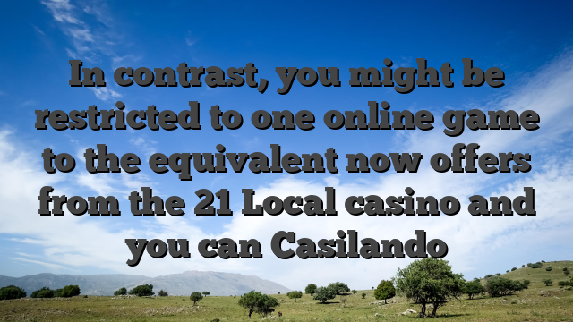 In contrast, you might be restricted to one online game to the equivalent now offers from the 21 Local casino and you can Casilando