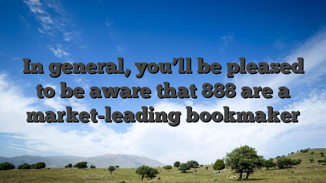 In general, you’ll be pleased to be aware that 888 are a market-leading bookmaker