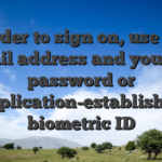 In order to sign on, use your email address and you can password or application-established biometric ID