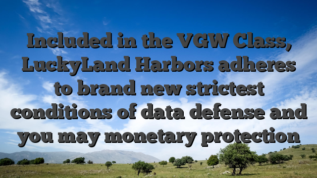 Included in the VGW Class, LuckyLand Harbors adheres to brand new strictest conditions of data defense and you may monetary protection