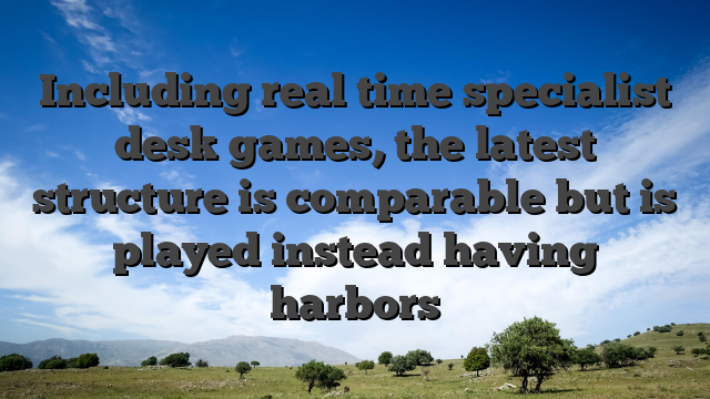 Including real time specialist desk games, the latest structure is comparable but is played instead having harbors