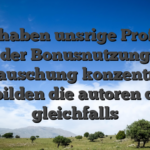 Innehaben unsrige Profis in der Bonusnutzung Enttauschung konzentriert, abbilden die autoren dies gleichfalls