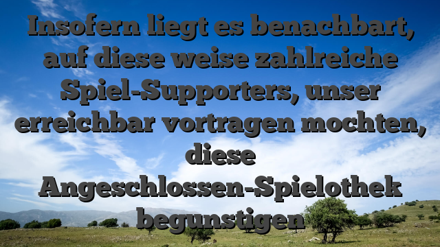 Insofern liegt es benachbart, auf diese weise zahlreiche Spiel-Supporters, unser erreichbar vortragen mochten, diese Angeschlossen-Spielothek begunstigen