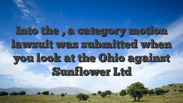 Into the , a category motion lawsuit was submitted when you look at the Ohio against Sunflower Ltd