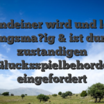 Irgendeiner wird und legal ordnungsma?ig & ist durch ihr zustandigen Glucksspielbehorde eingefordert