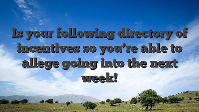 Is your following directory of incentives so you’re able to allege going into the next week!