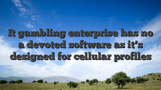 It gambling enterprise has no a devoted software as it’s designed for cellular profiles