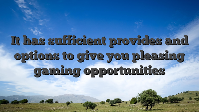 It has sufficient provides and options to give you pleasing gaming opportunities