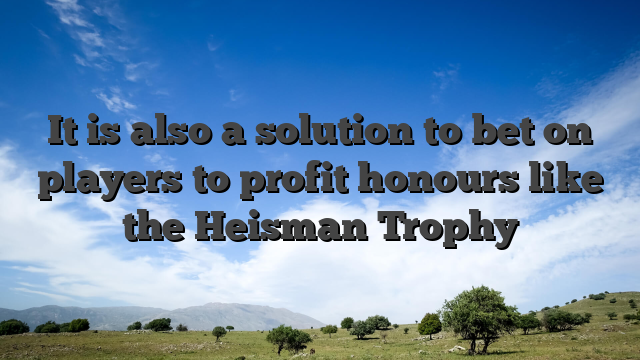 It is also a solution to bet on players to profit honours like the Heisman Trophy