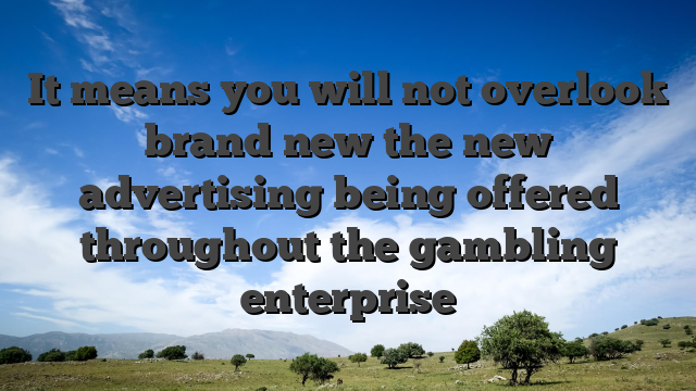It means you will not overlook brand new the new advertising being offered throughout the gambling enterprise