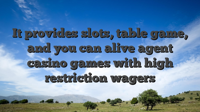 It provides slots, table game, and you can alive agent casino games with high restriction wagers