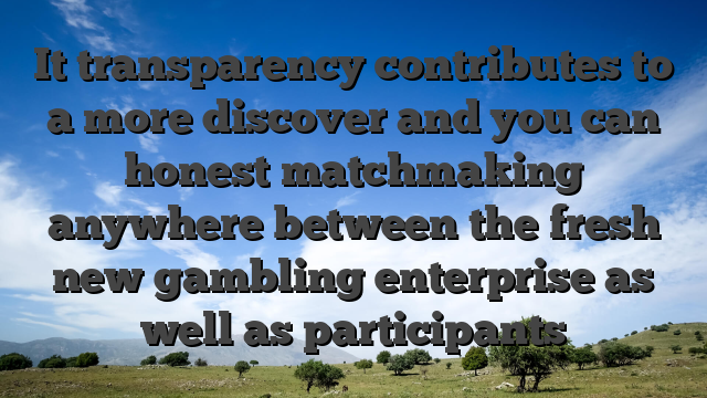 It transparency contributes to a more discover and you can honest matchmaking anywhere between the fresh new gambling enterprise as well as participants