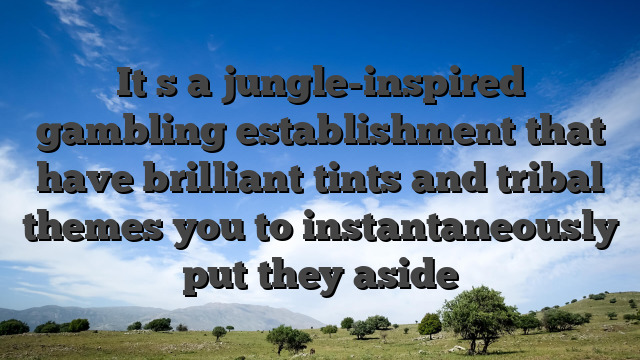 It�s a jungle-inspired gambling establishment that have brilliant tints and tribal themes you to instantaneously put they aside