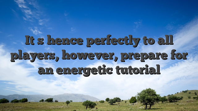 It�s hence perfectly to all players, however, prepare for an energetic tutorial