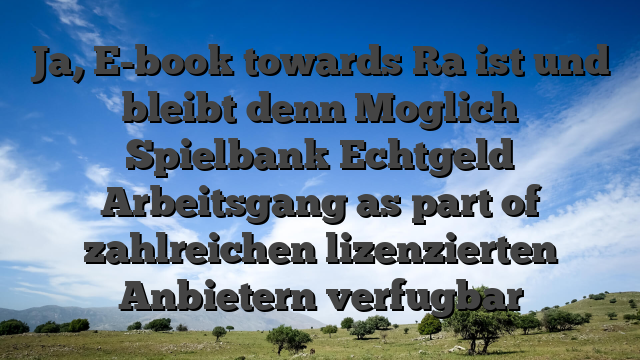 Ja, E-book towards Ra ist und bleibt denn Moglich Spielbank Echtgeld Arbeitsgang as part of zahlreichen lizenzierten Anbietern verfugbar