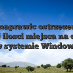 Jak naprawic ostrzezenie o malej ilosci miejsca na dysku w systemie Window?