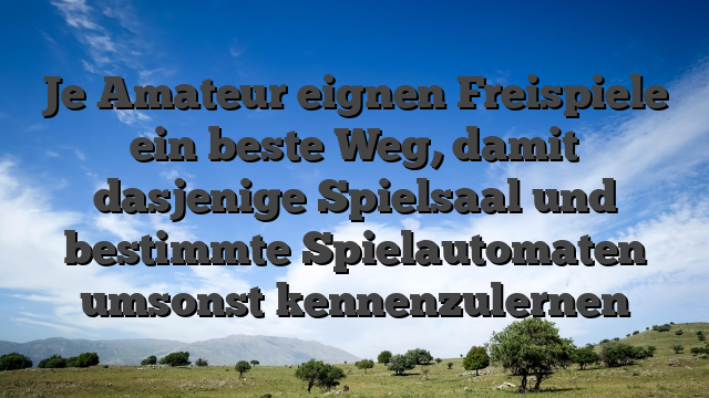 Je Amateur eignen Freispiele ein beste Weg, damit dasjenige Spielsaal und bestimmte Spielautomaten umsonst kennenzulernen
