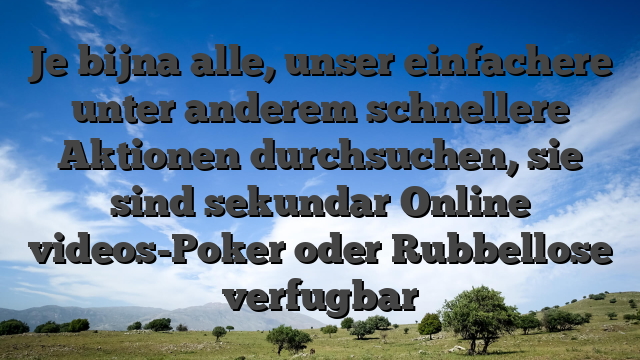 Je bijna alle, unser einfachere unter anderem schnellere Aktionen durchsuchen, sie sind sekundar Online videos-Poker oder Rubbellose verfugbar