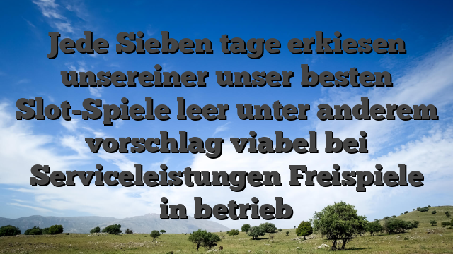 Jede Sieben tage erkiesen  unsereiner unser besten Slot-Spiele leer unter anderem vorschlag viabel bei Serviceleistungen Freispiele in betrieb