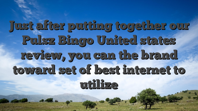 Just after putting together our Pulsz Bingo United states review, you can the brand toward set of best internet to utilize