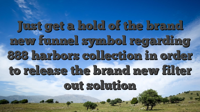 Just get a hold of the brand new funnel symbol regarding 888 harbors collection in order to release the brand new filter out solution