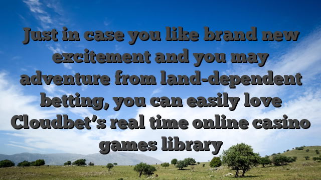 Just in case you like brand new excitement and you may adventure from land-dependent betting, you can easily love Cloudbet’s real time online casino games library
