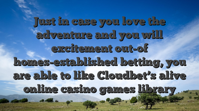 Just in case you love the adventure and you will excitement out-of homes-established betting, you are able to like Cloudbet’s alive online casino games library