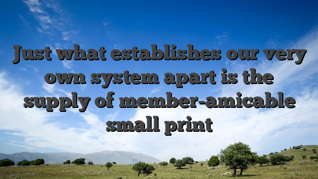 Just what establishes our very own system apart is the supply of member-amicable small print