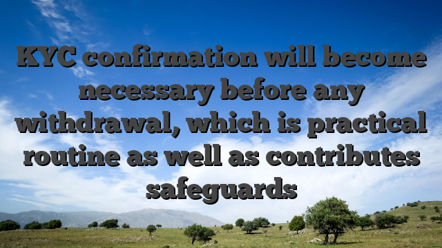 KYC confirmation will become necessary before any withdrawal, which is practical routine as well as contributes safeguards