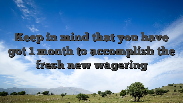 Keep in mind that you have got 1 month to accomplish the fresh new wagering