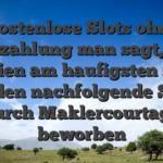 Kostenlose Slots ohne Einzahlung man sagt, sie seien am haufigsten zu handen nachfolgende Sorte durch Maklercourtage beworben
