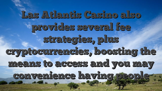 Las Atlantis Casino also provides several fee strategies, plus cryptocurrencies, boosting the means to access and you may convenience having people
